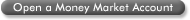 Open a Money Market Account Open a Money Market Account