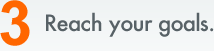 3. Reach your goals.